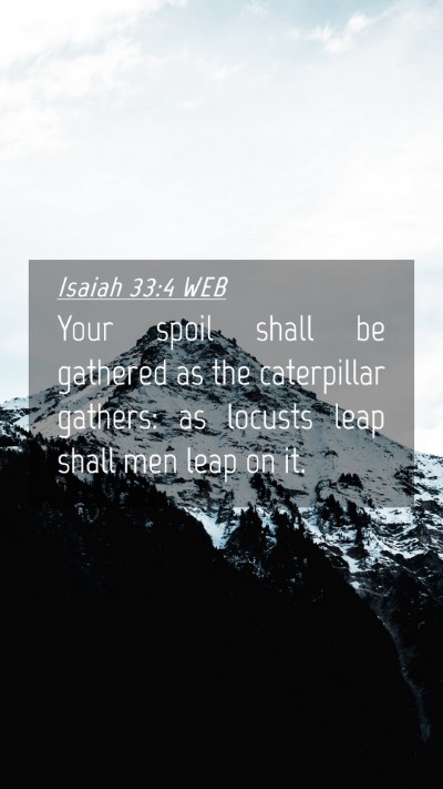 Picture 04 - Isaiah 33:4 WEB Mobile Phone Wallpaper - Your spoil shall be gathered as the caterpillar - Mobile Bible Verse Wallpaper