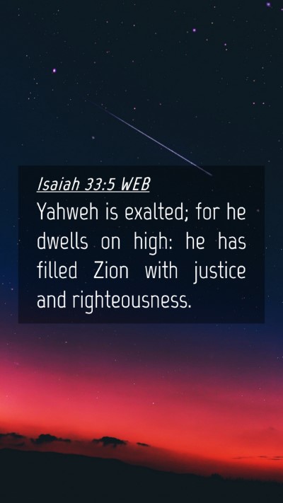 Picture 04 - Isaiah 33:5 WEB Mobile Phone Wallpaper - Yahweh is exalted; for he dwells on high: he has - Mobile Bible Verse Wallpaper