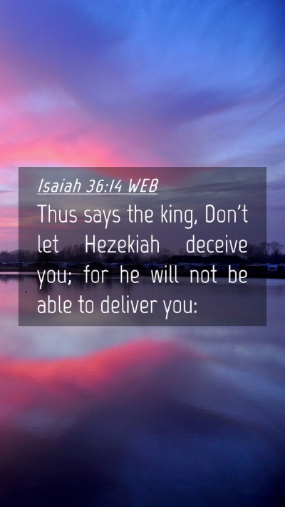 Picture 04 - Isaiah 36:14 WEB Mobile Phone Wallpaper - Thus says the king, Don't let Hezekiah deceive - Mobile Bible Verse Wallpaper