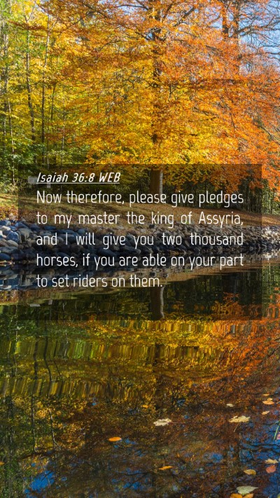 Picture 04 - Isaiah 36:8 WEB Mobile Phone Wallpaper - Now therefore, please give pledges to my master - Mobile Bible Verse Wallpaper