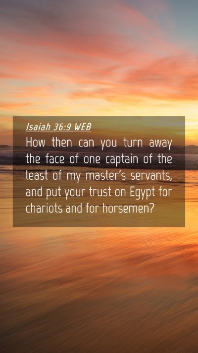 Picture 04 - Isaiah 36:9 WEB Mobile Phone Wallpaper - How then can you turn away the face of one - Mobile Bible Verse Wallpaper