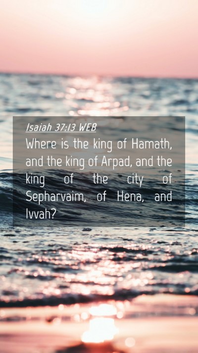 Picture 04 - Isaiah 37:13 WEB Mobile Phone Wallpaper - Where is the king of Hamath, and the king of - Mobile Bible Verse Wallpaper