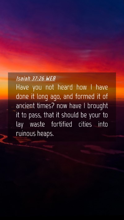Picture 04 - Isaiah 37:26 WEB Mobile Phone Wallpaper - Have you not heard how I have done it long ago, - Mobile Bible Verse Wallpaper