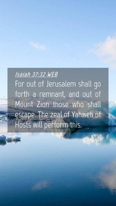 Picture 04 - Isaiah 37:32 WEB Mobile Phone Wallpaper - For out of Jerusalem shall go forth a remnant, - Mobile Bible Verse Wallpaper