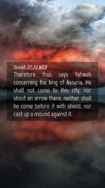 Picture 04 - Isaiah 37:33 WEB Mobile Phone Wallpaper - Therefore thus says Yahweh concerning the king of - Mobile Bible Verse Wallpaper
