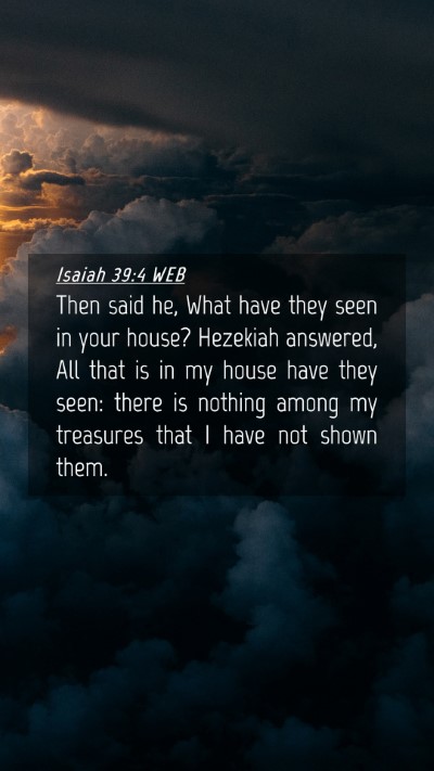 Picture 04 - Isaiah 39:4 WEB Mobile Phone Wallpaper - Then said he, What have they seen in your house? - Mobile Bible Verse Wallpaper