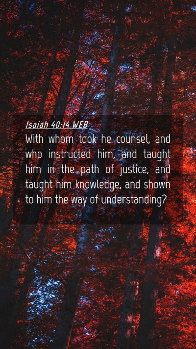 Picture 04 - Isaiah 40:14 WEB Mobile Phone Wallpaper - With whom took he counsel, and who instructed - Mobile Bible Verse Wallpaper