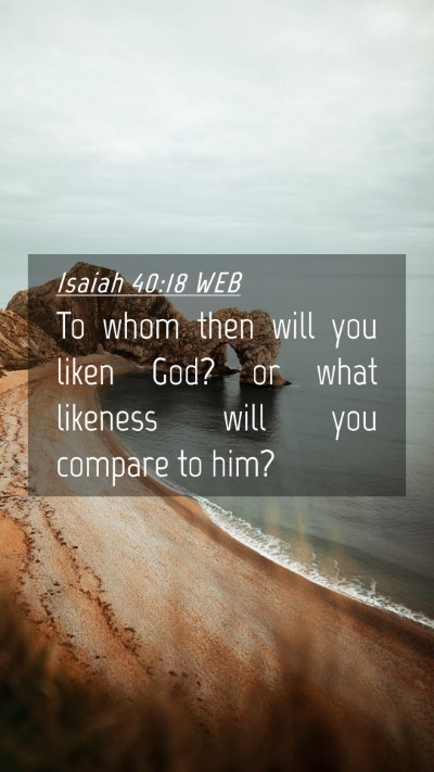 Picture 04 - Isaiah 40:18 WEB Mobile Phone Wallpaper - To whom then will you liken God? or what likeness - Mobile Bible Verse Wallpaper
