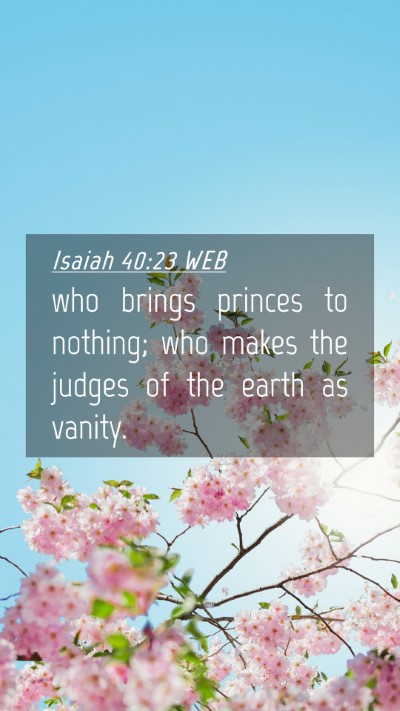 Picture 04 - Isaiah 40:23 WEB Mobile Phone Wallpaper - who brings princes to nothing; who makes the - Mobile Bible Verse Wallpaper