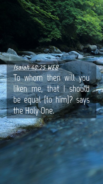 Picture 04 - Isaiah 40:25 WEB Mobile Phone Wallpaper - To whom then will you liken me, that I should be - Mobile Bible Verse Wallpaper