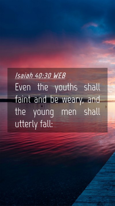 Picture 04 - Isaiah 40:30 WEB Mobile Phone Wallpaper - Even the youths shall faint and be weary, and the - Mobile Bible Verse Wallpaper