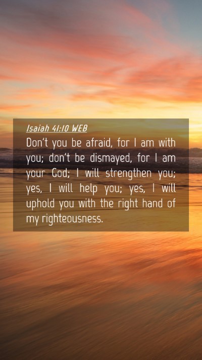 Picture 04 - Isaiah 41:10 WEB Mobile Phone Wallpaper - Don't you be afraid, for I am with you; don't be - Mobile Bible Verse Wallpaper
