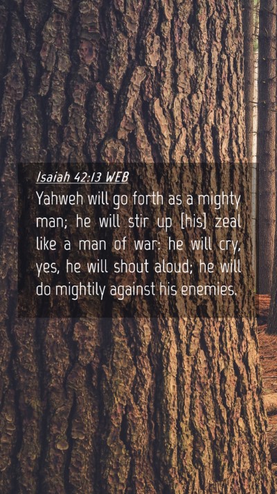 Picture 04 - Isaiah 42:13 WEB Mobile Phone Wallpaper - Yahweh will go forth as a mighty man; he will - Mobile Bible Verse Wallpaper