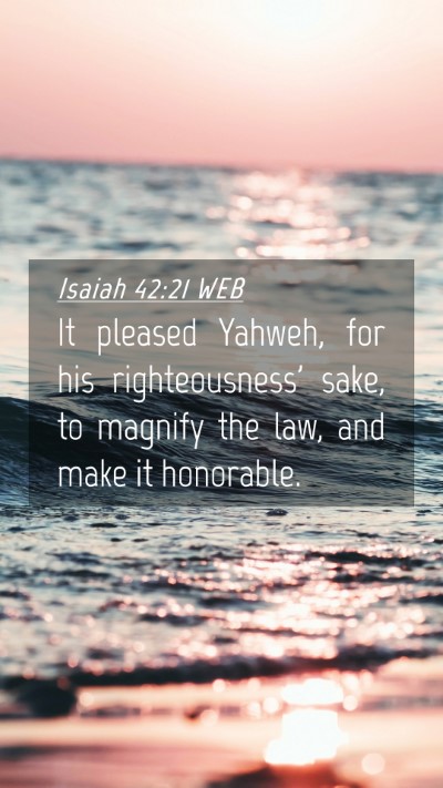 Picture 04 - Isaiah 42:21 WEB Mobile Phone Wallpaper - It pleased Yahweh, for his righteousness' sake, - Mobile Bible Verse Wallpaper