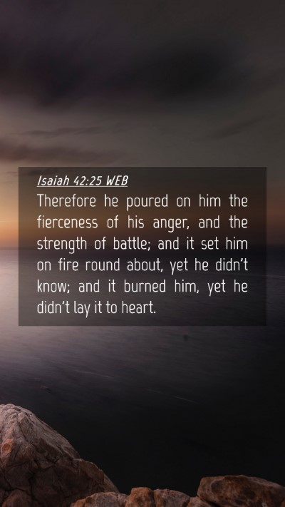 Picture 04 - Isaiah 42:25 WEB Mobile Phone Wallpaper - Therefore he poured on him the fierceness of his - Mobile Bible Verse Wallpaper