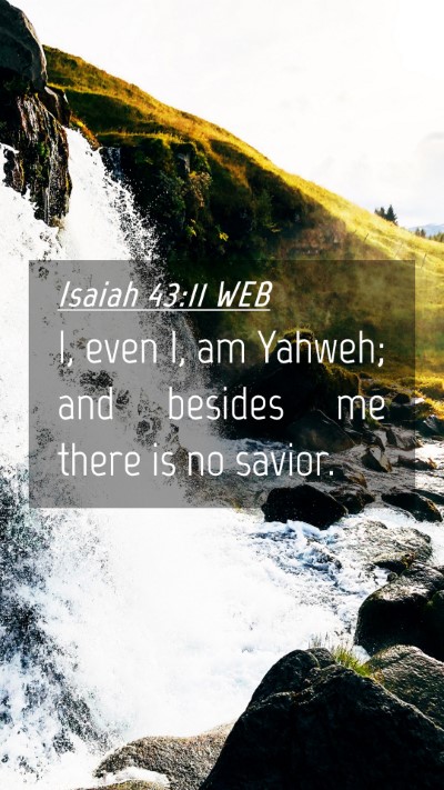 Picture 04 - Isaiah 43:11 WEB Mobile Phone Wallpaper - I, even I, am Yahweh; and besides me there is no - Mobile Bible Verse Wallpaper