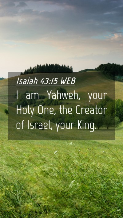 Picture 04 - Isaiah 43:15 WEB Mobile Phone Wallpaper - I am Yahweh, your Holy One, the Creator of - Mobile Bible Verse Wallpaper