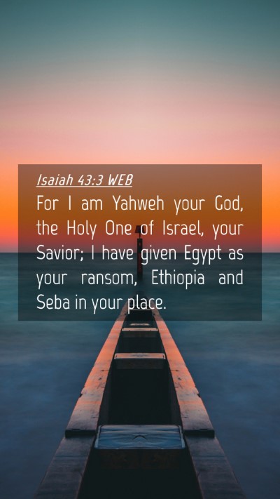 Picture 04 - Isaiah 43:3 WEB Mobile Phone Wallpaper - For I am Yahweh your God, the Holy One of Israel, - Mobile Bible Verse Wallpaper
