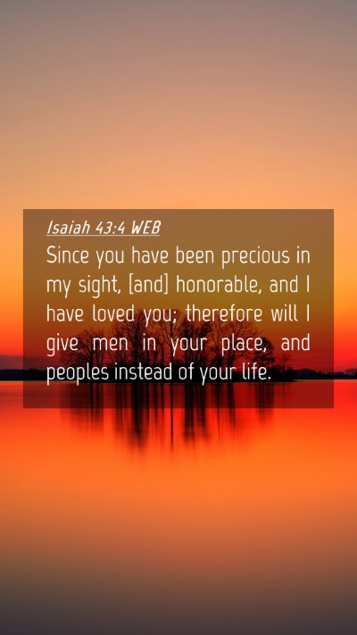 Picture 04 - Isaiah 43:4 WEB Mobile Phone Wallpaper - Since you have been precious in my sight, [and] - Mobile Bible Verse Wallpaper