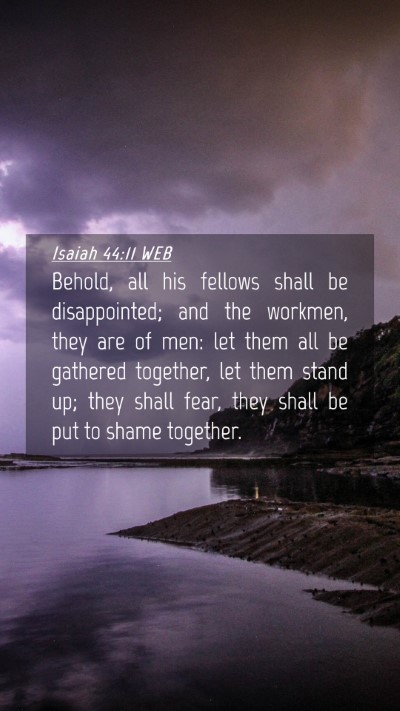 Picture 04 - Isaiah 44:11 WEB Mobile Phone Wallpaper - Behold, all his fellows shall be disappointed; - Mobile Bible Verse Wallpaper