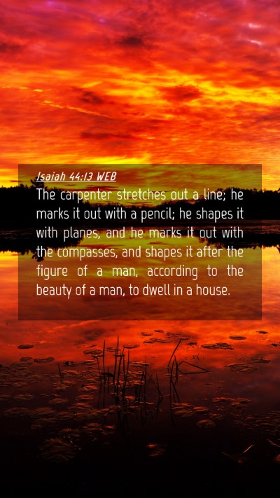 Picture 04 - Isaiah 44:13 WEB Mobile Phone Wallpaper - The carpenter stretches out a line; he marks it - Mobile Bible Verse Wallpaper