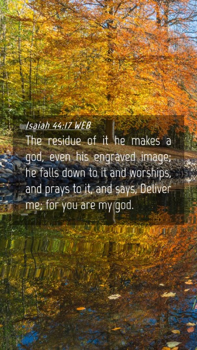 Picture 04 - Isaiah 44:17 WEB Mobile Phone Wallpaper - The residue of it he makes a god, even his - Mobile Bible Verse Wallpaper