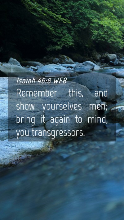 Picture 04 - Isaiah 46:8 WEB Mobile Phone Wallpaper - Remember this, and show yourselves men; bring it - Mobile Bible Verse Wallpaper