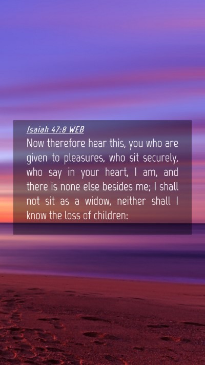 Picture 04 - Isaiah 47:8 WEB Mobile Phone Wallpaper - Now therefore hear this, you who are given to - Mobile Bible Verse Wallpaper