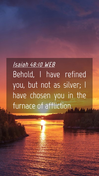 Picture 04 - Isaiah 48:10 WEB Mobile Phone Wallpaper - Behold, I have refined you, but not as silver; I - Mobile Bible Verse Wallpaper