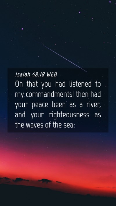 Picture 04 - Isaiah 48:18 WEB Mobile Phone Wallpaper - Oh that you had listened to my commandments! then - Mobile Bible Verse Wallpaper