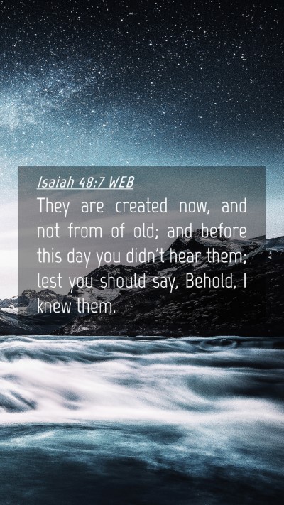 Picture 04 - Isaiah 48:7 WEB Mobile Phone Wallpaper - They are created now, and not from of old; and - Mobile Bible Verse Wallpaper