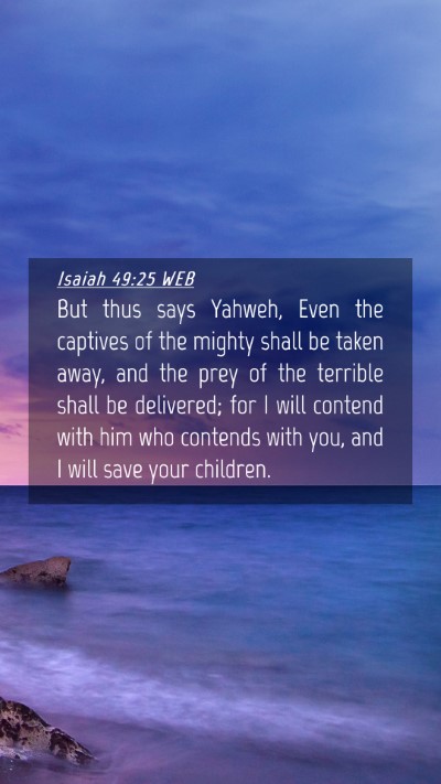 Picture 04 - Isaiah 49:25 WEB Mobile Phone Wallpaper - But thus says Yahweh, Even the captives of the - Mobile Bible Verse Wallpaper