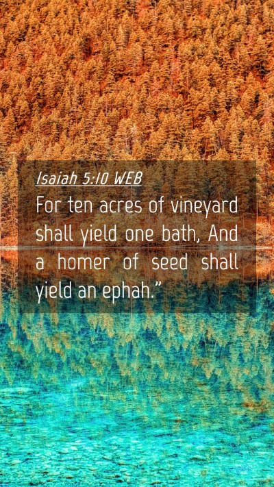 Picture 04 - Isaiah 5:10 WEB Mobile Phone Wallpaper - For ten acres of vineyard shall yield one bath, - Mobile Bible Verse Wallpaper