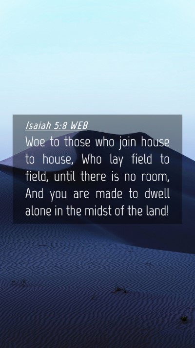 Picture 04 - Isaiah 5:8 WEB Mobile Phone Wallpaper - Woe to those who join house to house, Who lay - Mobile Bible Verse Wallpaper