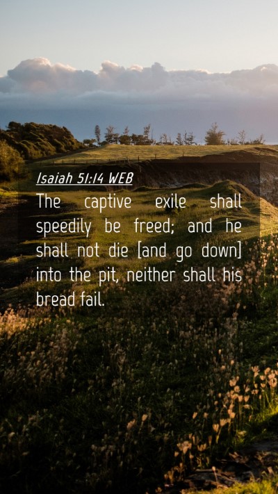 Picture 04 - Isaiah 51:14 WEB Mobile Phone Wallpaper - The captive exile shall speedily be freed; and he - Mobile Bible Verse Wallpaper