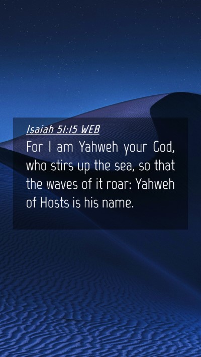 Picture 04 - Isaiah 51:15 WEB Mobile Phone Wallpaper - For I am Yahweh your God, who stirs up the sea, - Mobile Bible Verse Wallpaper