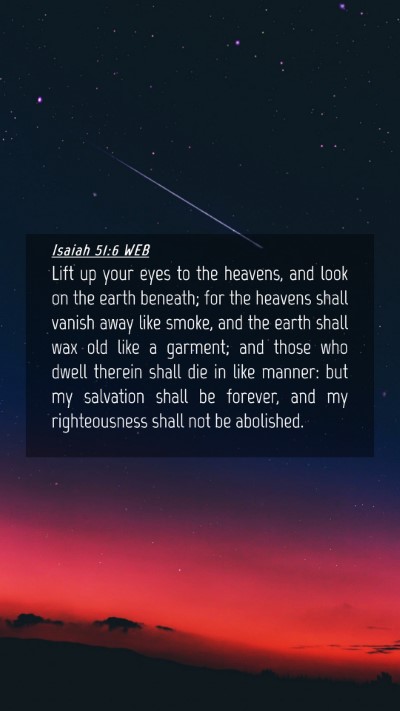 Picture 04 - Isaiah 51:6 WEB Mobile Phone Wallpaper - Lift up your eyes to the heavens, and look on the - Mobile Bible Verse Wallpaper