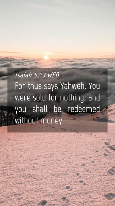 Picture 04 - Isaiah 52:3 WEB Mobile Phone Wallpaper - For thus says Yahweh, You were sold for nothing; - Mobile Bible Verse Wallpaper