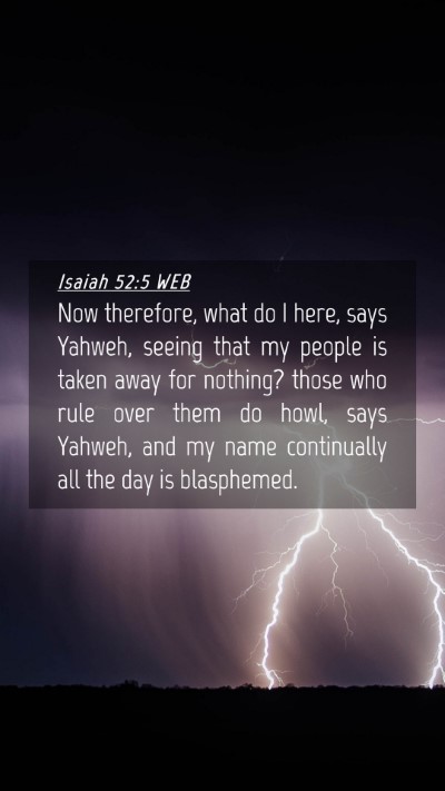Picture 04 - Isaiah 52:5 WEB Mobile Phone Wallpaper - Now therefore, what do I here, says Yahweh, - Mobile Bible Verse Wallpaper