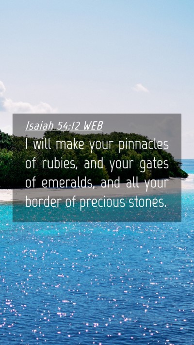 Picture 04 - Isaiah 54:12 WEB Mobile Phone Wallpaper - I will make your pinnacles of rubies, and your - Mobile Bible Verse Wallpaper