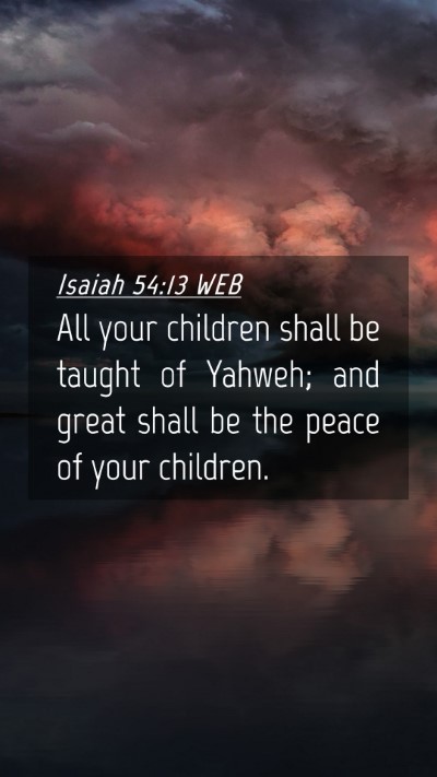 Picture 04 - Isaiah 54:13 WEB Mobile Phone Wallpaper - All your children shall be taught of Yahweh; and - Mobile Bible Verse Wallpaper