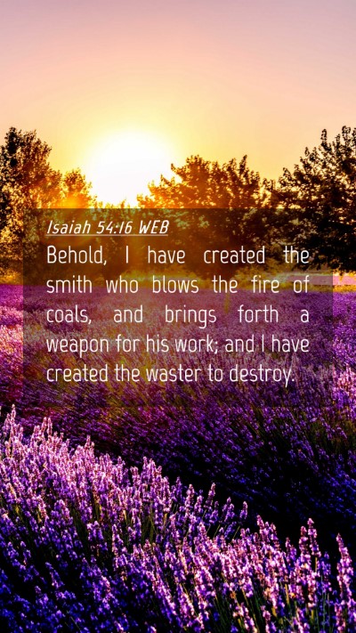 Picture 04 - Isaiah 54:16 WEB Mobile Phone Wallpaper - Behold, I have created the smith who blows the - Mobile Bible Verse Wallpaper