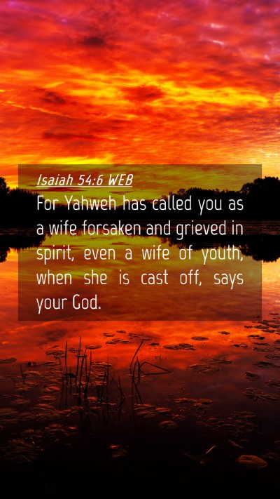 Picture 04 - Isaiah 54:6 WEB Mobile Phone Wallpaper - For Yahweh has called you as a wife forsaken and - Mobile Bible Verse Wallpaper