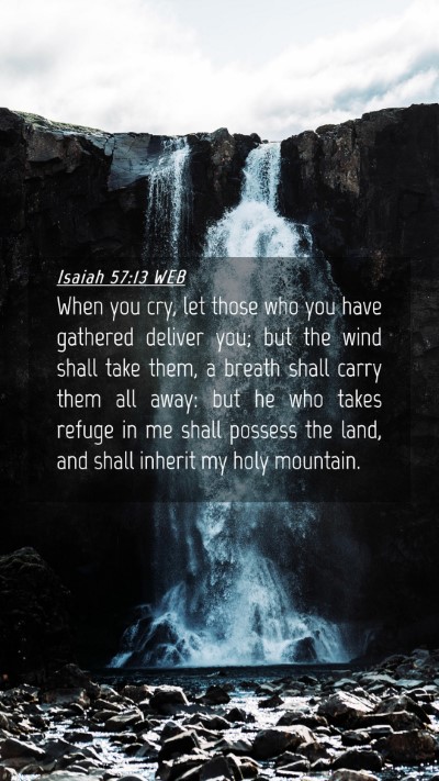 Picture 04 - Isaiah 57:13 WEB Mobile Phone Wallpaper - When you cry, let those who you have gathered - Mobile Bible Verse Wallpaper