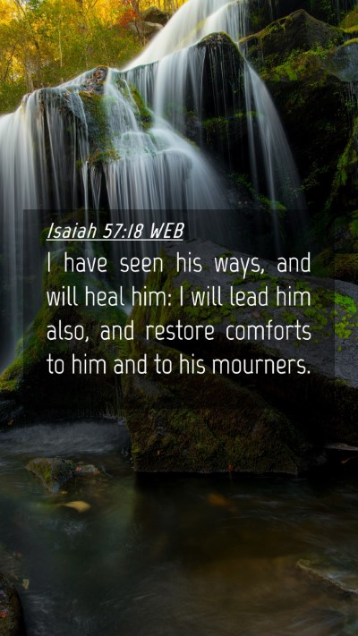 Picture 04 - Isaiah 57:18 WEB Mobile Phone Wallpaper - I have seen his ways, and will heal him: I will - Mobile Bible Verse Wallpaper
