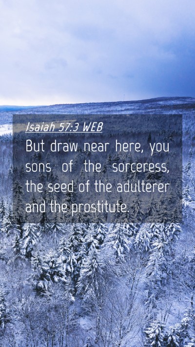 Picture 04 - Isaiah 57:3 WEB Mobile Phone Wallpaper - But draw near here, you sons of the sorceress, - Mobile Bible Verse Wallpaper