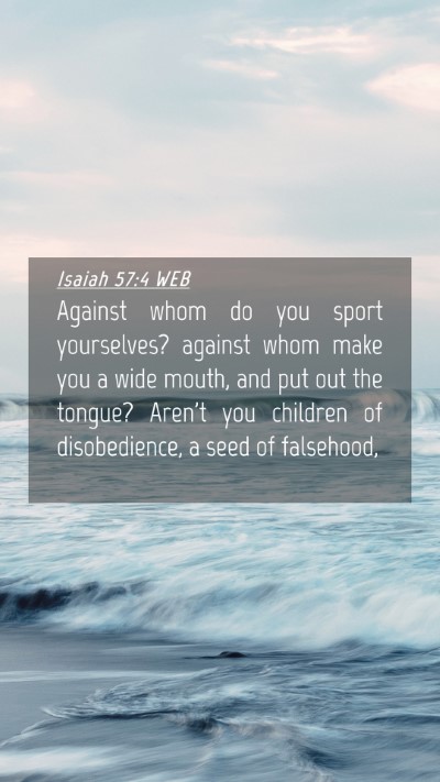 Picture 04 - Isaiah 57:4 WEB Mobile Phone Wallpaper - Against whom do you sport yourselves? against - Mobile Bible Verse Wallpaper