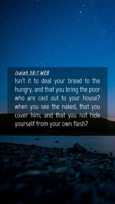 Picture 04 - Isaiah 58:7 WEB Mobile Phone Wallpaper - Isn't it to deal your bread to the hungry, and - Mobile Bible Verse Wallpaper