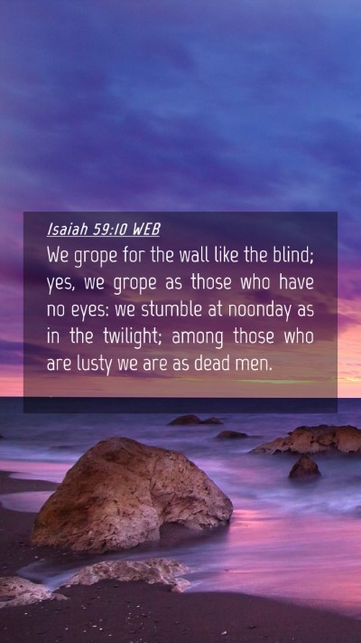 Picture 04 - Isaiah 59:10 WEB Mobile Phone Wallpaper - We grope for the wall like the blind; yes, we - Mobile Bible Verse Wallpaper