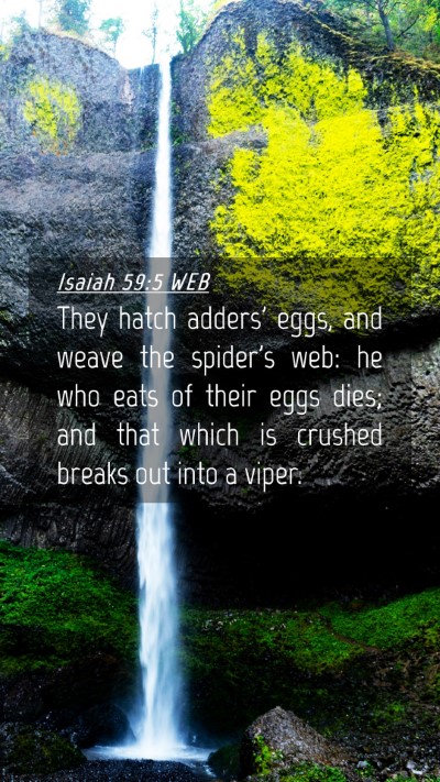 Picture 04 - Isaiah 59:5 WEB Mobile Phone Wallpaper - They hatch adders' eggs, and weave the spider's - Mobile Bible Verse Wallpaper